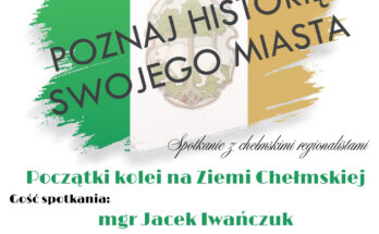 Początki kolei na Ziemi Chełmskiej