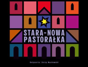 Spektakl „STARA–NOWA PASTORAŁKA"