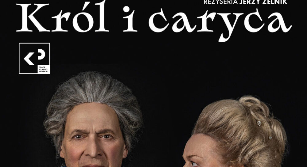 Król i Caryca - Teatr Klasyki Polskiej