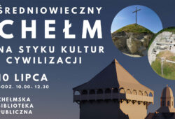 Średniowieczny Chełm - Na styku kultur i cywilizacji
