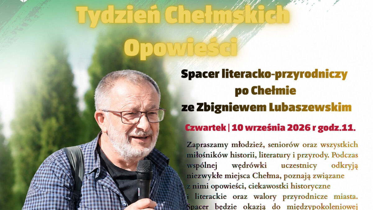 Spacer literacko-przyrodniczy po Chełmie - Zbigniew Lubaszewski