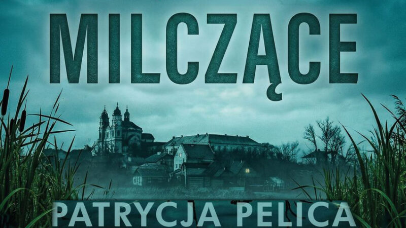 „Milczące” Patrycji Pelicy – premiera nowej książki z Polesiem w tle