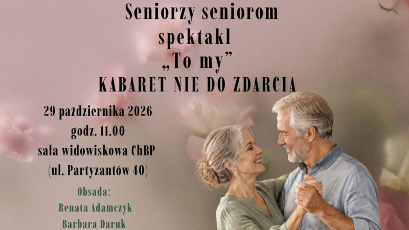 Seniorzy seniorom w Chełmie – Spektakl „To my” i „Kobiecy Akord”